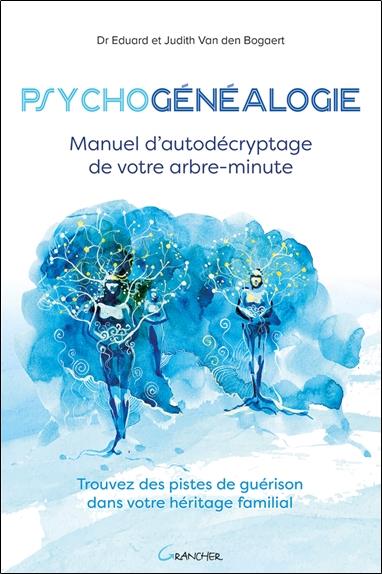 Psychogénéalogie - Manuel d'autodécryptage de votre arbre-minute