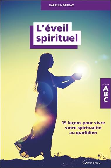 L'Eveil spirituel - 19 leçons pour vivre votre spiritualité au quotidien - ABC