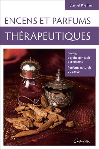 [épuisé] Encens et parfums thérapeutiques - Profils psychospirituels des encens - Parfums naturels de santé