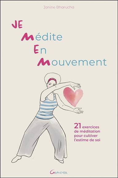 Je Médite En Mouvement - 21 exercices de méditation pour cultiver l'estime de soi