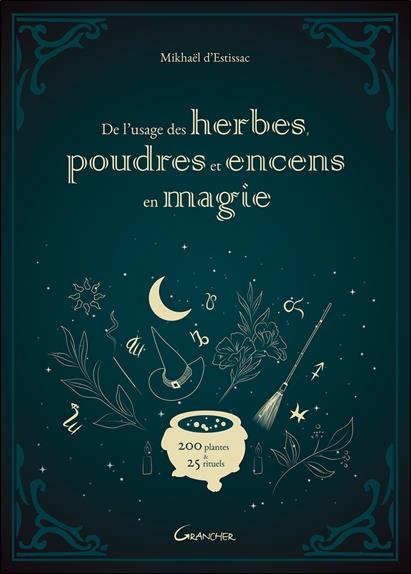De l'usage des herbes, poudres et encens en magie - 200 plantes & 25 rituels