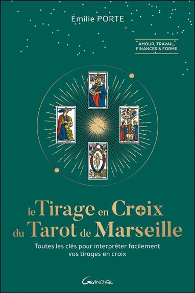 Le Tirage en Croix du Tarot de Marseille - Toutes les clefs pour interpréter facilement vos tirages en croix