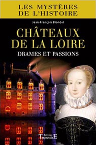 [épuisé] Châteaux de la Loire : drames et passions