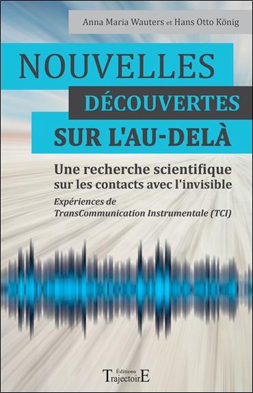 [épuisé] Nouvelles découvertes sur l'au-delà - Une recherche scientifique sur les contacts avec l'invisible