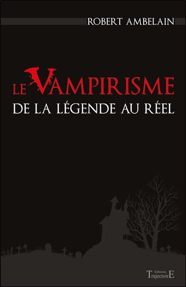 [épuisé] Le Vampirisme de la légende au réel