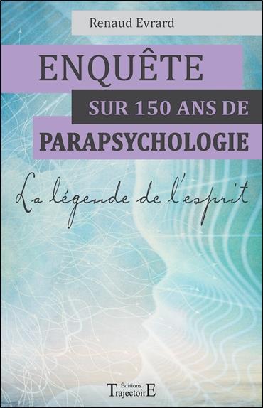[épuisé] Enquête sur 150 ans de parapsychologie - La légende de l'esprit