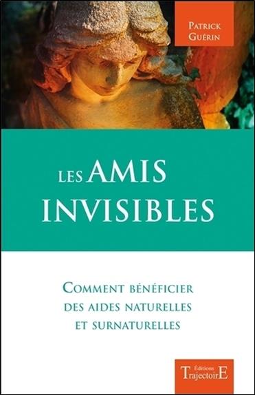 [épuisé] Les amis invisibles - Comment bénéficier des aides naturelles et surnaturelles