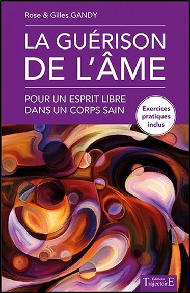 [9782841977406] La guérison de l'âme - Pour un esprit libre dans un corps sain