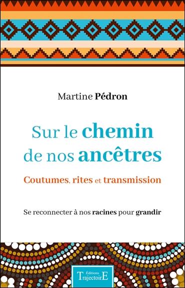 Sur le chemin de nos ancêtres - Coutumes, rites et transmission