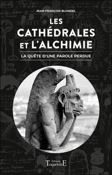 [9782841978229] Les Cathédrales et l'Alchimie - La quête d'une parole perdue