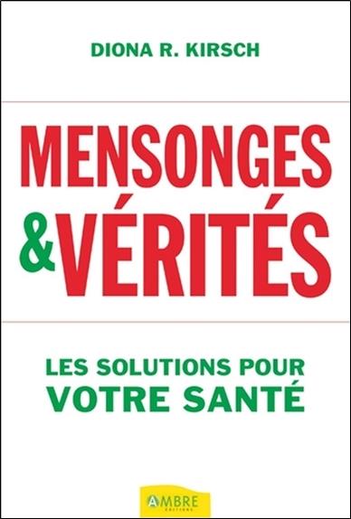 Mensonges & vérités - Les solutions pour votre santé