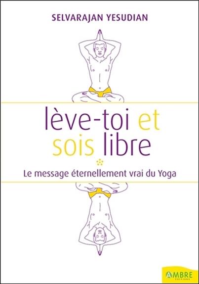 [9782846391320] Lève-toi et sois libre - Le message éternellement vrai du Yoga