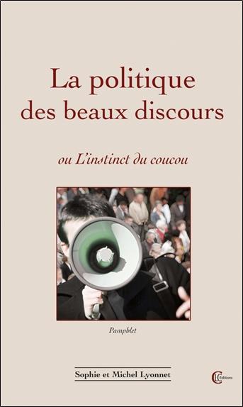 [9782846590778] La politique des beaux discours ou l'instinct du coucou