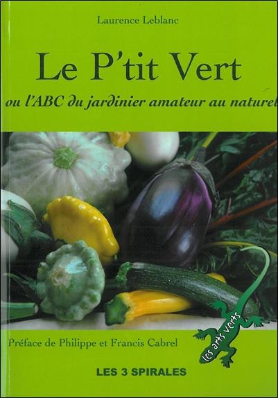 [9782847730562] Le P'tit Vert ou l'ABC du jardinier amateur au naturel