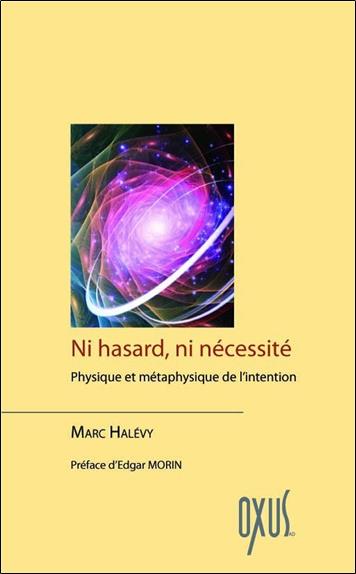 Ni hasard, ni nécessité - Physique et métaphysique de l'intention