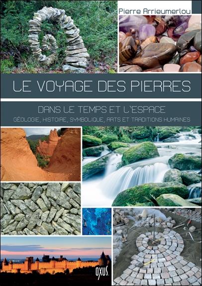 Le voyage des pierres - Dans le temps et l'espace - Nature, histoire, symbolique, arts et traditions humaines