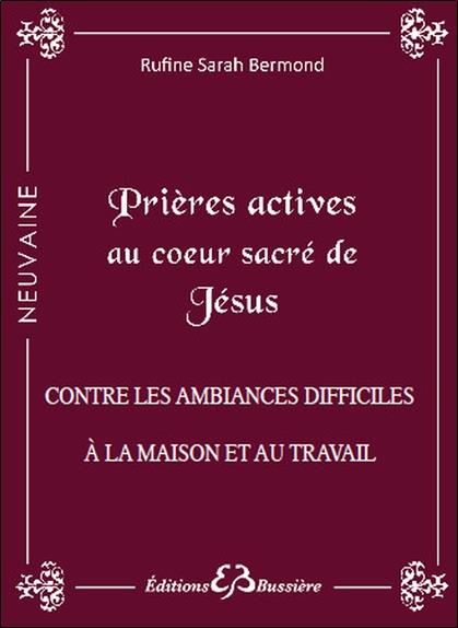 Prières actives au Coeur Sacré de Jésus - Contre les ambiances difficiles à la maison et au travail