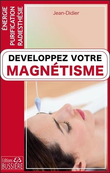 [épuisé] Développez votre magnétisme - Energie - Purification - Radiesthésie