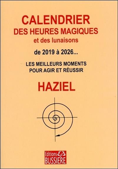 [épuisé] Calendrier des heures magiques et des lunaisons de 2019 à 2026... - Les meilleurs moments pour agir et réussir