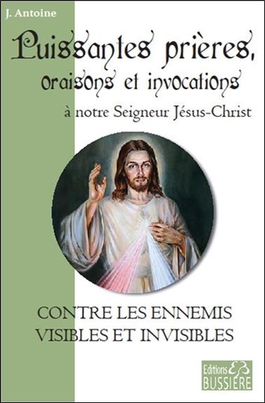 Puissantes prières, oraisons et invocations à notre Seigneur Jésus-Christ - Contre les ennemis visibles et invisibles