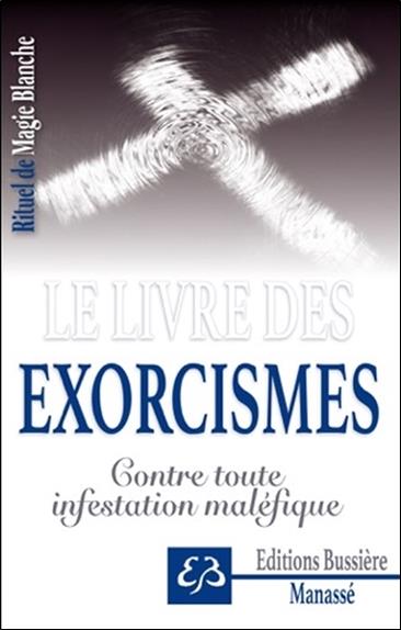 Rituel de Magie blanche Tome 6 - Le livre des exorcismes - Contre toute infestation maléfique