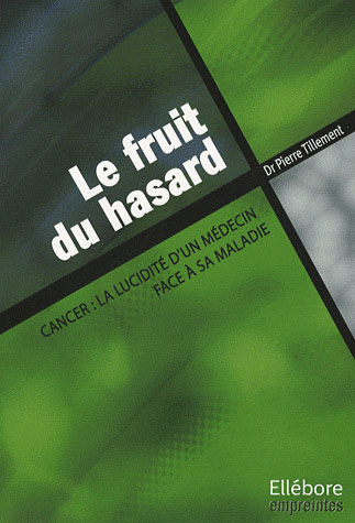 Le fruit du hasard - La lucidité d'un médecin face à sa maladie