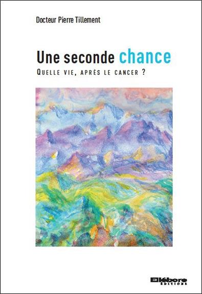 Une seconde chance - Quelle vie après le cancer ?