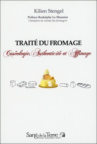 [épuisé] Traité du fromage - Caséologie, Authenticité et Affinage