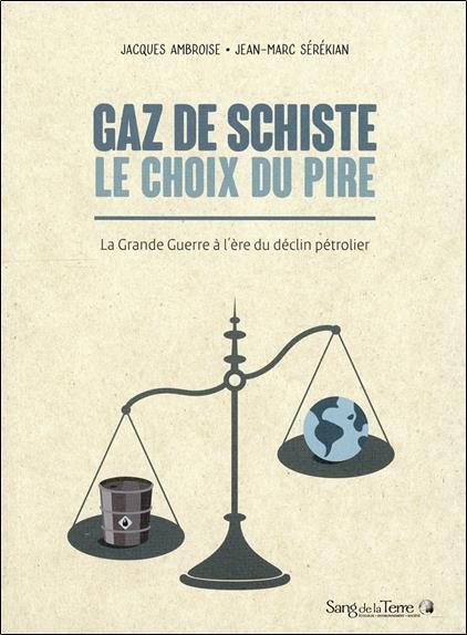 [épuisé] Gaz de schiste - Le choix du pire