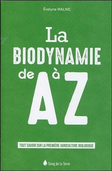 [épuisé] La biodynamie de A à Z - Tout savoir sur la première agriculture biologique