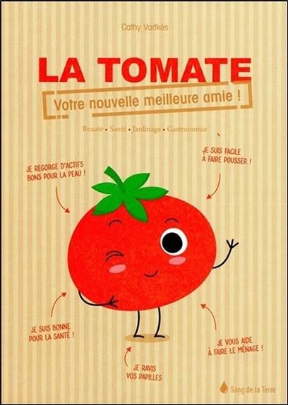 [épuisé] La tomate - Votre nouvelle meilleure amie ! - Beauté - Santé - Jardinage - Gastronomie