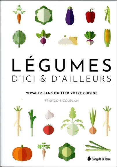 Légumes d'ici & d'ailleurs - Voyagez sans quitter votre cuisine