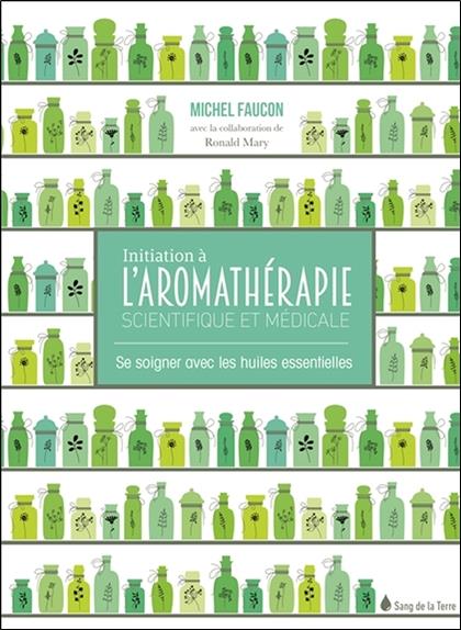 Initiation à l'aromathérapie - Se soigner avec les huiles essentielles