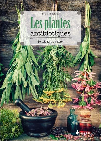 [épuisé] Les plantes antibiotiques - Se soigner au naturel