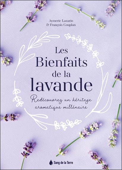 Les Bienfaits de la lavande - Redécouvrez un héritage aromatique millénaire