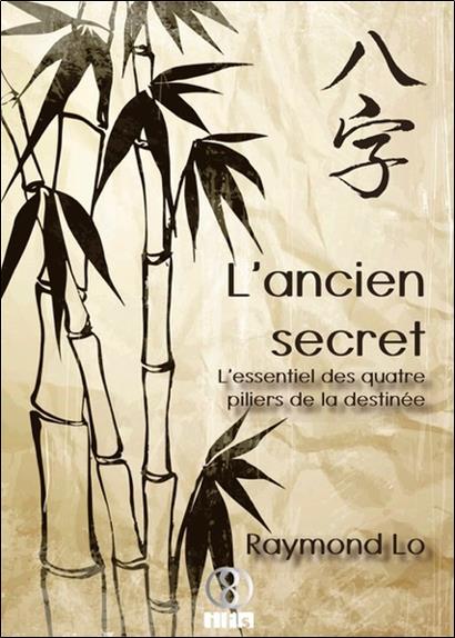 [épuisé] L'ancien secret - L'essentiel des quatre piliers de la destinée