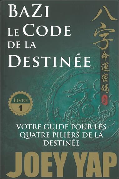 [épuisé] Bazi - Le Code de la Destinée - Votre guide pour les quatre piliers de la destinée - T1