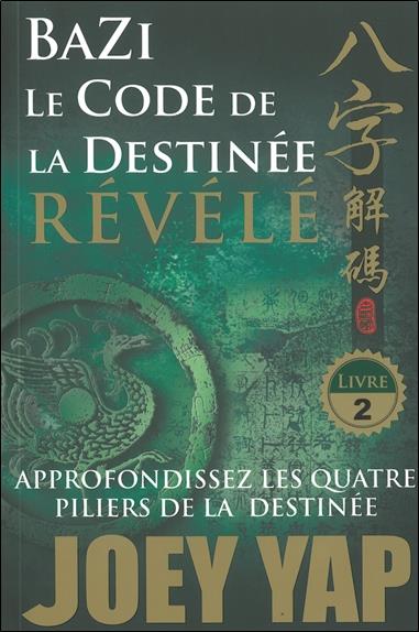 Bazi - Le Code de la Destinée Révélé - Approfondissez les quatre piliers de la destinée - T2