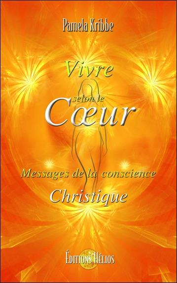 [épuisé] Vivre selon le Coeur - Messages de la conscience Christique