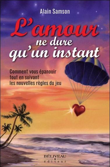 L'amour ne dure qu'un instant - Comment vous épanouir tout en suivant les nouvelles règles du jeu