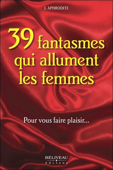 36 fantasmes qui allument les femmes - Pour vous faire plaisir...