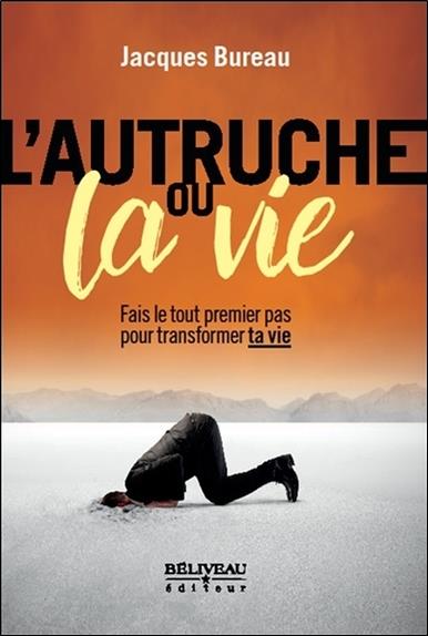 L'autruche ou la vie - Fais le tout premier pas pour transformer ta vie