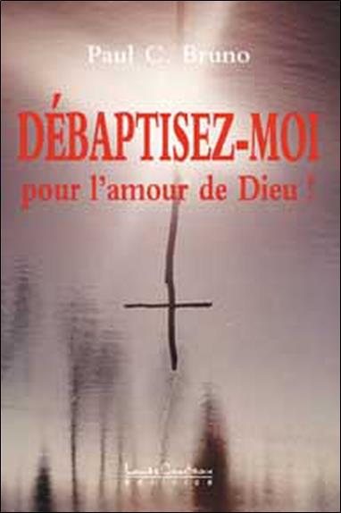 Débaptisez-moi pour l'amour de Dieu