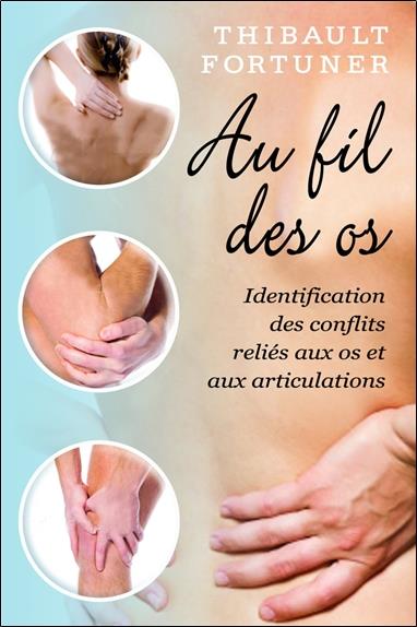 [9782894363362] Au fil des os - Identification des conflits reliés aux os et aux articulations