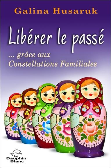 Libérer le passé... grâce aux Constellations Familiales