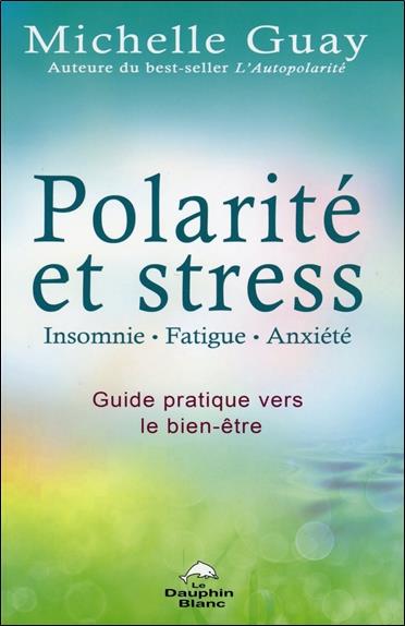 [9782894363553] [épuisé] Polarité et stress - Insomnie, fatigue, anxiété - Guide pratique vers le bien-être