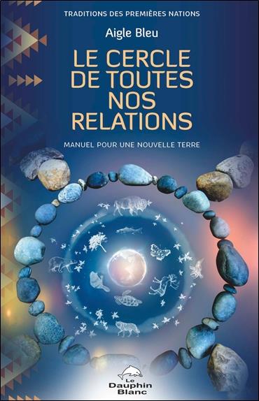Le Cercle de toutes nos relations - Manuel pour une nouvelle Terre