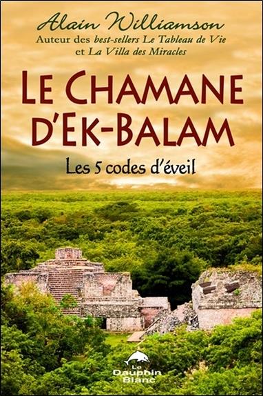 Le chamane d'Ek-Balam - Les 5 codes d'éveil