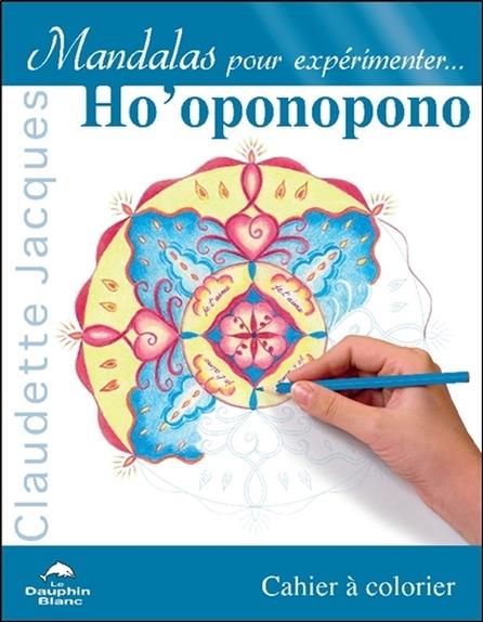 Mandalas pour expérimenter... Ho'oponopono - Cahier à colorier