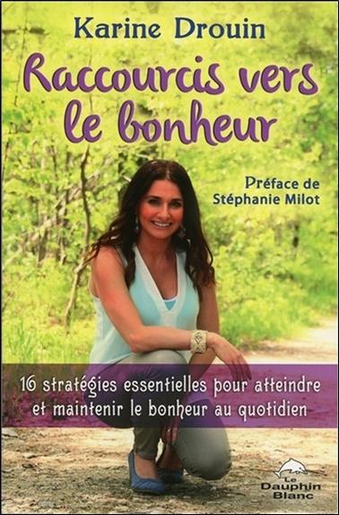 Raccourcis vers le bonheur - 16 stratégies essentielles pour atteindre et maintenir le bonheur au quotidien